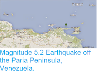 http://sciencythoughts.blogspot.co.uk/2015/04/magnitude-52-earthquake-off-paria.html