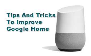 Tips And Tricks To Improve Google Home App