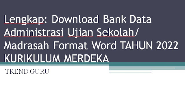 Lengkap: Download Bank Data Administrasi Ujian Sekolah/ Madrasah Format Word Kurikulum Merdeka TAHUN 2022