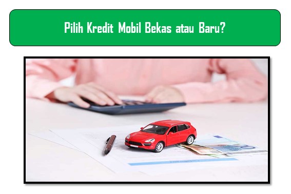  Pilih  Kredit  Mobil Bekas  atau  Baru  Ini Dia 