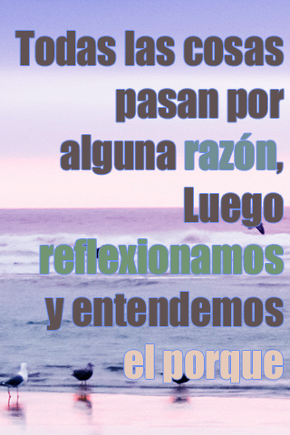 Todas las cosas pasan por alguna razón, Luego reflexionamos y entendemos el porque