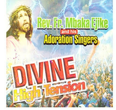 Music: Divine High Tension - Rev Fr Ejike Mbaka [Throwback song]