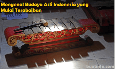 Buat Info - Mengenal Budaya Asli Indonesia yang Mulai Terabaikan