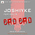 Music: Joshiyke ft Holi B - Bad bad 