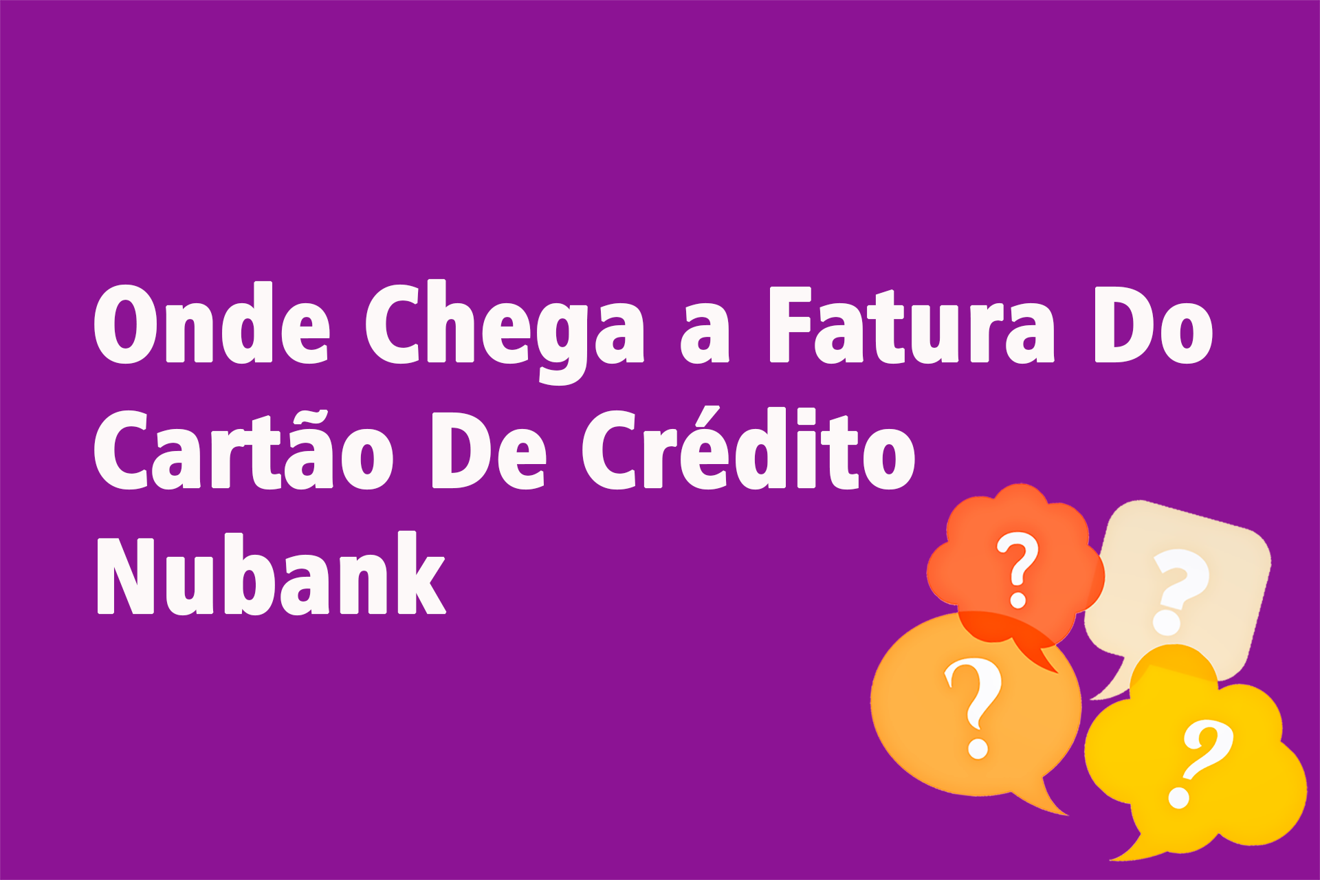 Onde Chega a Fatura Do Cartão De Crédito Nubank?