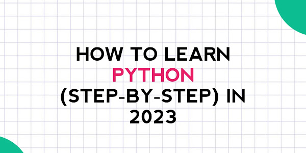 How to learn Python (Step-By-Step) in 2023 