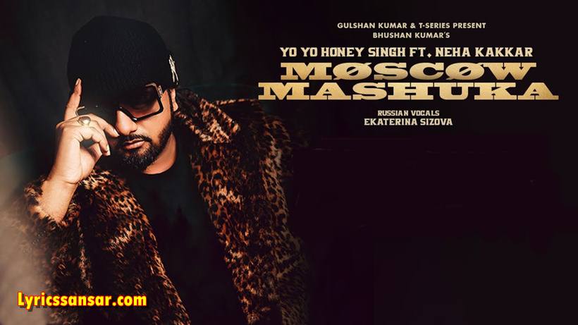 Moscow Suka Lyrics, Yo Yo Honey Singh, Neha Kakkar