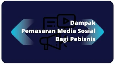 Dampak Pemasaran Media Sosial Bagi Pebisnis