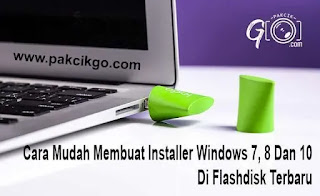 Cara Mudah Membuat Installer Windows 7, 8 Dan 10 Di Flashdisk Terbaru