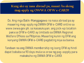 The overseas Filipino workers (OFW) has long been waiting for the iDOLE card which was promised by the Department of Labor and  Employment (DOLE). It is said to replace the hassle and lengthy queues in applying for overseas employment certificate (OEC) and make the lives of the OFWs easier. With the release of the iDOLE being canceled due to lapses in implementation, the Overseas Workers Welfare Administration (OWWA) is now releasing a new ID for OFWs which is called the OWWA OFW e-Card. What is it and how to get it? In this article, we provided you with some vital information about the card as well as how and where the OFWs can get it.     Ads     Sponsored Links    What is OWWA OFW e-CARD?   OWWA OFW e-Card is proof of being an active OWWA member and aims to hasten access to OWWA programs and services. It is also recognized as a government-issued ID that can be used or presented in any transactions with Philippine Overseas Labor Office (POLO) or consulates and embassies abroad should an OFW need to avail assistance.    Who can apply for the OWWA OFW e-CARD?   All "balik-manggagawa" with an active OWWA membership, valid Overseas Employment Certificate / Exemption Number and valid passport may apply for OFW e-CARD. Note that your OWWA membership must be valid for more than 90 days from the day of your application to get an OFW e-CARD.   Can the newly deployed OFWs apply?   Currently, the OWWA OFW e-CARD is in Phase 1 only so Balik-Manggagagawa will first be given the first. The next month will also launch Phase 2 of the OFW E-Card where other active OWWA members who are not included in Phase 1 may also apply for the OWWA OFW e-Card.   Who are the Balik-Manggagawa?   According to the POEA Rules and Regulations, Balik-Manggagawa is an OFW who completes or currently completes the employment contract and:   a. Returning to the same employer/employer in the former workplace   b. Returns to the same employer/employer in the new workplace.   New hires, direct hires, and the Government Placement Branch (GBP) -hired workers are NOT among the Balik-Mangagagawa.   What are the benefits available to OWWA using the OWWA OFW e-CARD?  OWWA OFW e-CARD has various benefits for active OWWA members, as follows: Faster avails of OWWA programs and services It will serve as the exit clearance of the country Gaining Digital OWWA OFW e-CARD to OWWA Mobile App that can be used as well as OWWA OFW e-CARD Obtaining a permanent OWWA / OFW membership number Recognized government-issued Identification Card     How do I know the status of my OWWA Membership?   To find out about OWWA Membership status, you can Download the OWWA Mobile App on a smartphone. It's free on Google Play and App Store. You can also go to POLO-OWWA if you are working in a country or in an OWWA Regional Welfare Office at a place where you are in the Philippines.   If my OWWA Membership expired, where can I renew?   If an OWWA membership expires but there is still an active contract, you can renew the following procedures:   Online  - Visit and OWWA website www.owwa.gov.ph and just request the message at the top of the Online Application Form for OWWA OFW e-CARD  - You can also renew through the OWWA Mobile App   In Abroad  - Go to the POLO-OWWA office in your country In the Philippines  - Go to OWWA Regional Welfare Offices and OWWA satellite offices located at POEA Ortigas, NAIA Terminal 1, 2, and 3, Trinoma, and the Duty-Free Fiesta Mall.    Fill out the application form and select OWWA regional office on where you want to claim your OWWA OFW e-card  Click the submit button after completing the form.  Add your e-mail address or your Facebook profile name to monitor your card status and by visiting this link to check for the delivery status (card status tracker)  Get the OWWA e-card on your chosen OWWA regional welfare office.   How do I get my OWWA OFW e-CARD?   Please make an online application form and select OWWA Regional Welfare Offices where you want to pick up the OWWA OFW e-CARD.   If I am still abroad, can I apply for an OWWA OFW e-CARD?   Yes. Back-Workers who are still abroad may apply for OWWA OFW e-CARD online at www.owwa.gov.ph. For the time being, the pick-up location for OFW e-CARO is limited to OWWA Regional Welfare Offices in the Philippines. The OFW can take his OWWA OFW e-CARD to the country. Please note that an OWWA membership of an OFW must not be less than 90 days from the date of application to obtain an OWWA OFW e-CARD.   Can I get the OWWA OFW e-CARD even though I'm still abroad?   Possible. The OWWA Authorization Letter only provides the authoritative relative with a copy of the OFW's Passport Identification Page and filed it with the selected OWWA Regional Welfare Office.   What if I lost my OWWA OFW e-CARD?   OWWA OFW e-CARD is only free of charge. Contact the nearest OWWA Regional Welfare Office for information on how to obtain a new OWWA OFW e-CARD.overseas Filipino workers, OFW, iDOLE, Department of Labor and  Employment,  DOLE, overseas employment certificate, Overseas Workers Welfare Administration,OWWA OFW e-Card