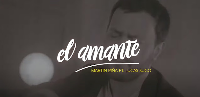 Martín Piña feat Lucas Sugo - El amante : Video y Letra