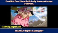 Prediksi One Piece 942: Luffy tersesat tanpa Oshiruko, akankah Big Mom jadi gila?