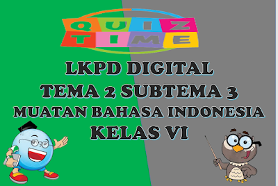 LKPD Digital Muatan Bahasa Indonesia Kelas VI Tema 2 Subtema 3