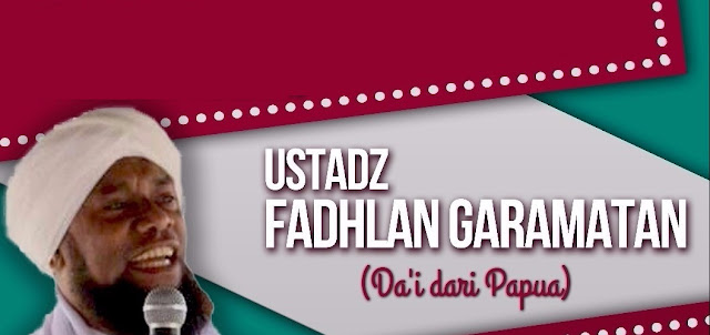 Profil Dan Biodata Ustadz Fadlan Garamatan