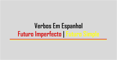 Verbos No Futuro Imperfecto | Futuro Simples Em Espanhol