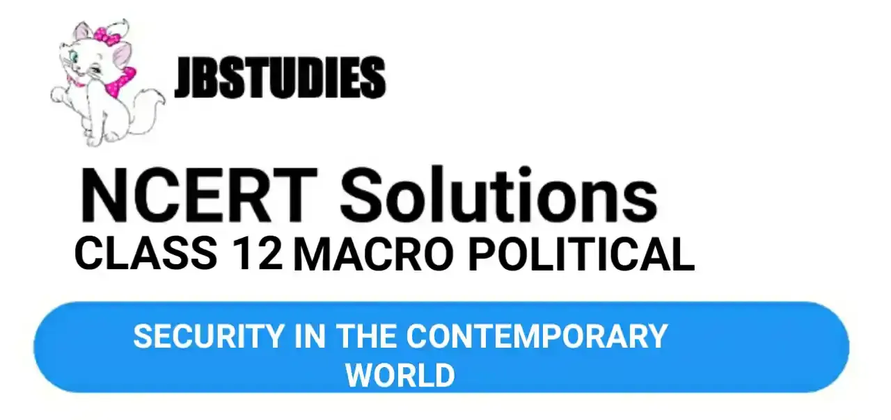 Solutions Class 12 Political Science Chapter-7 (Security in the Contemporary World)