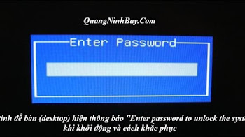 Máy tính để bàn (desktop) hiện thông báo "Enter password to unlock the system" khi khởi động và cách khắc phục