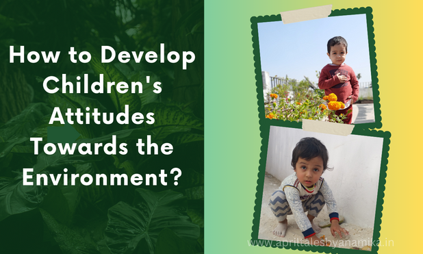 How to Develop Children's Attitudes Towards the Environment