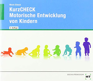 KurzCHECK - Motorische Entwicklung von Kindern: Kindesentwicklung von 1 bis 6 Jahren