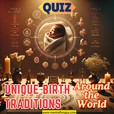 Quiz on Unique Birth Traditions www.mentalfungus.com