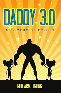 Daddy 3.0: A Comedy of Errors - comedy family fiction by Rob Armstrong