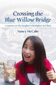 Crossing the Blue Willow Bridge: A Journey to My Daughter's Birthplace in China (Volume 1)
