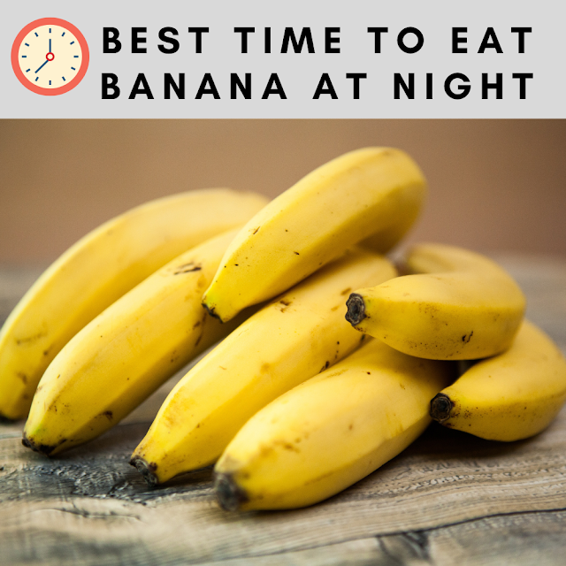 Best time to eat banana at night