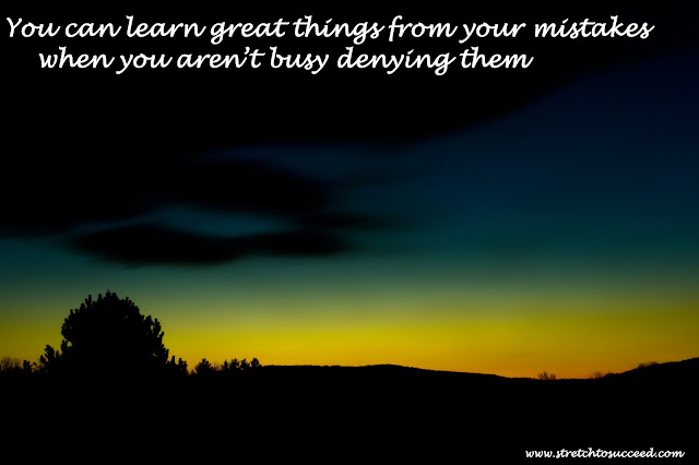 You can learn great things from your mistakes when you aren’t busy denying them