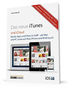 iTunes 11 und iCloud: Musik, Filme und Apps im Griff - auf Mac & PC sowie iPad, iPhone, iPod touch und Apple TV by Daniel Mandl (2013-02-08)