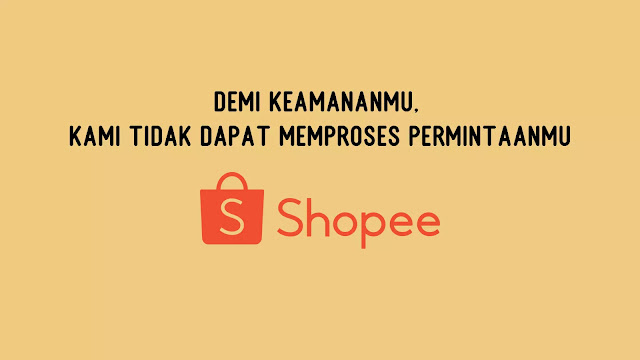 Kami Tidak Dapat Memproses Permintaanmu di Shopee