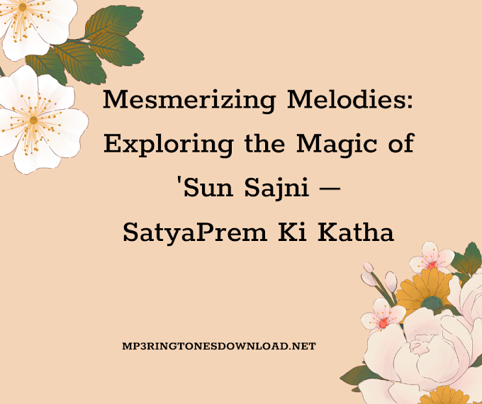 Mesmerizing Melodies: Exploring the Magic of 'Sun Sajni – SatyaPrem Ki Katha