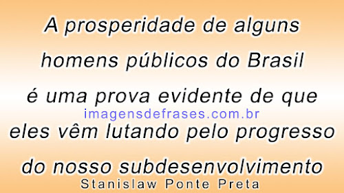 A prosperidade de alguns homens públicos do Brasil