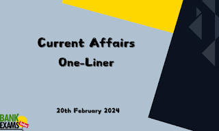 Current Affairs One - Liner : 20th February 2024