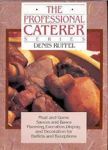 The Professional Caterer Series: Meat and Game,Sauces and Bases, Planning,Execution,Display, and Decoration for Buffets and Receptions,