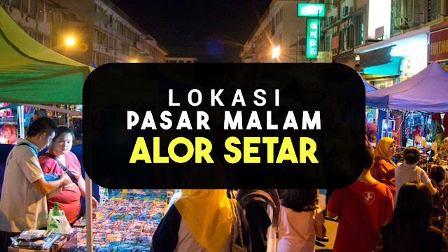 Senarai Lokasi Pasar Malam Di Alor Setar, Kedah