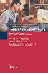 Fehlzeiten-Report 2003: Wettbewerbsfaktor Work-Life-Balance: Zahlen, Daten, Analysen aus allen Branchen der Wirtschaft