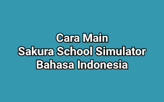 Cara Main Sakura School Simulator Bahasa Indonesia