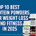  10 Best Protein Powders for Weight Loss and Fitness in 2025
