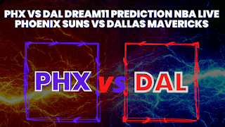 PHX vs DAL Dream11 Prediction NBA Live Phoenix Suns vs Dallas Mavericks