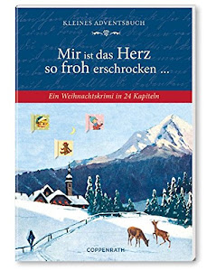 Mir ist das Herz so froh erschrocken ...: Ein Weihnachtskrimi in 24 Kapiteln (Verkaufseinheit) (Geschenkbücher für Erwachsene)