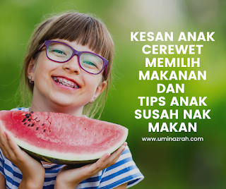 Kesan Anak Cerewet Memilih Makanan dan Tips Anak Susah Nak Makan