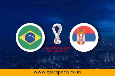World Cup ~ Brazil vs Serbia | Match Info, Preview & Lineup