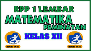 RPP 1 Lembar Matematika Peminatan Kelas XII Tahun 2020 Semester 1 dan RPP 1 Lembar Matematika Peminatan Kelas XII Tahun 2020 Semester 2