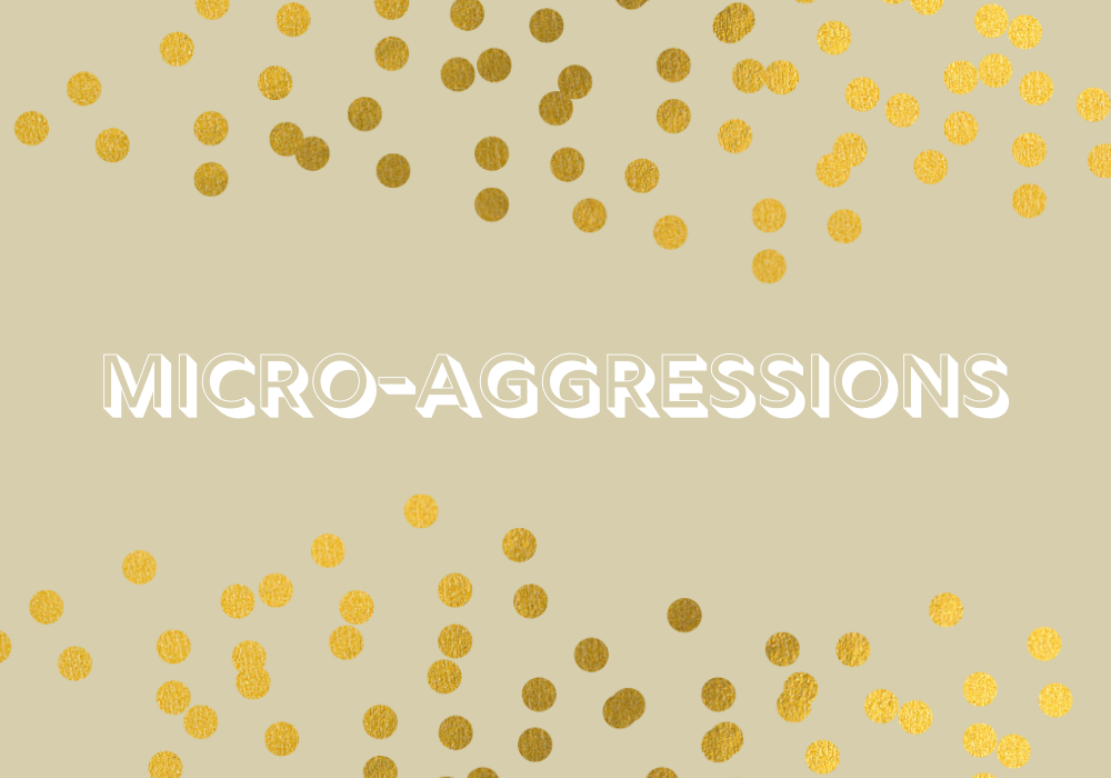 Micro-aggressions