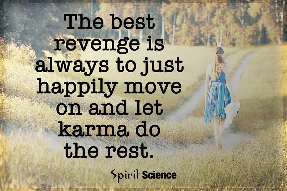 The best revenge is always to just happily move on and let karma do the