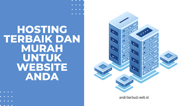 Hosting Terbaik dan Murah untuk Website Anda, Begini Panduan Memilihnya