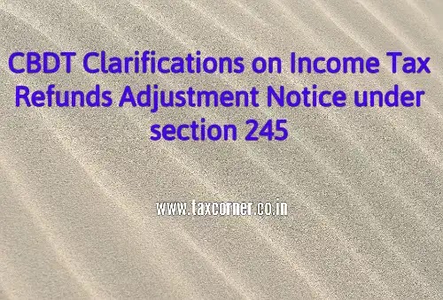 CBDT Clarifications on Income Tax Refunds Adjustment Notice under section 245