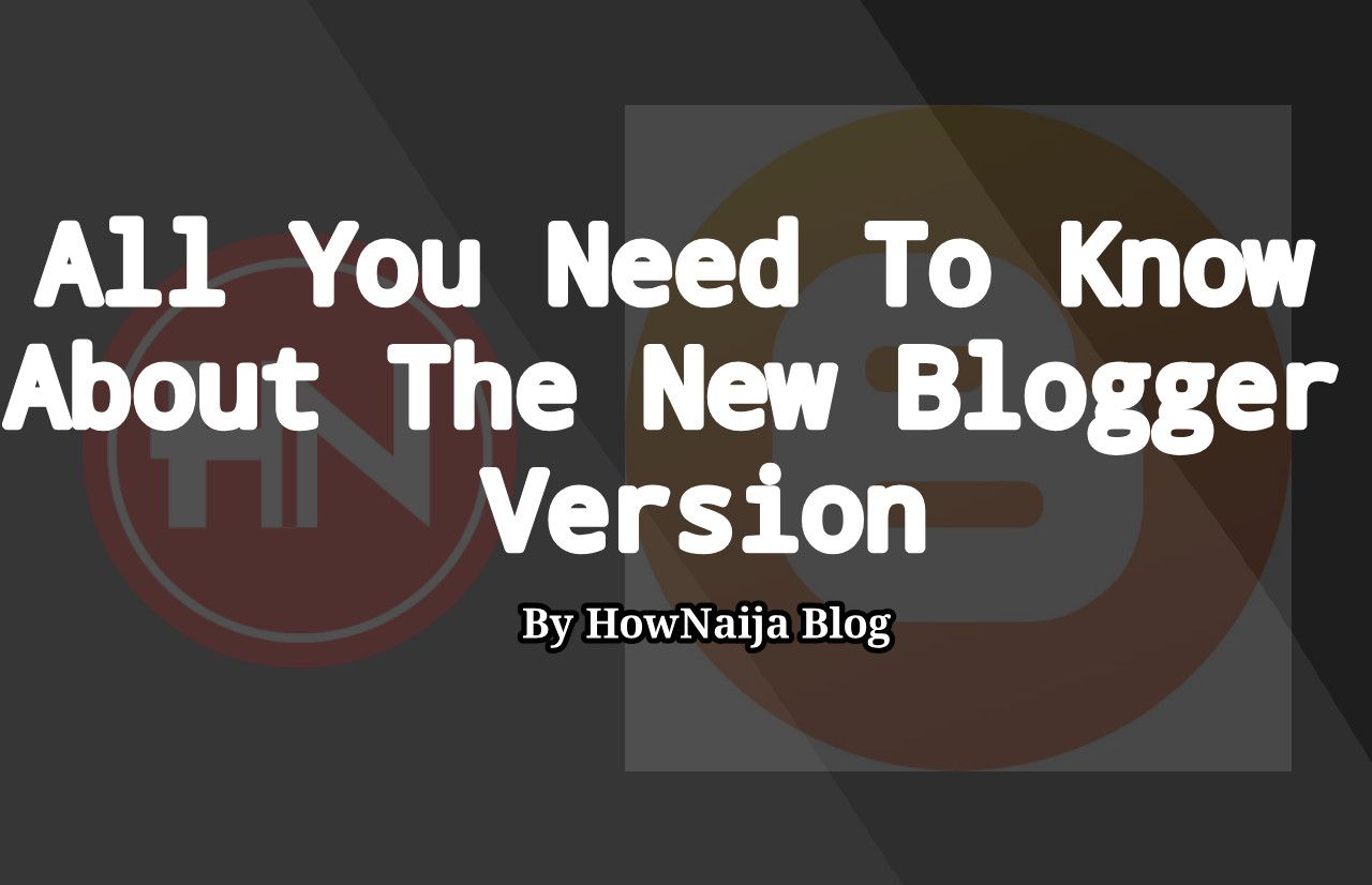 All You Need To Know About The New Blogger Version