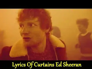 Lyrics Of Curtains Ed Sheeran