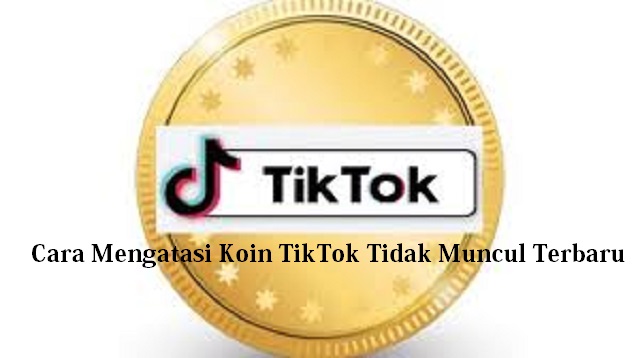  TikTok adalah aplikasi sosial media yang sedang populer Cara Mengatasi Koin TikTok Tidak Muncul Terbaru